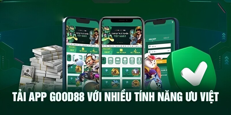 Tải app Good88 để trải nghiệm vô số tính năng ưu việt 