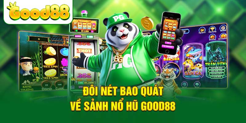 Một vài điểm cơ bản về sân chơi nổ hũ Good88 cho Newbie